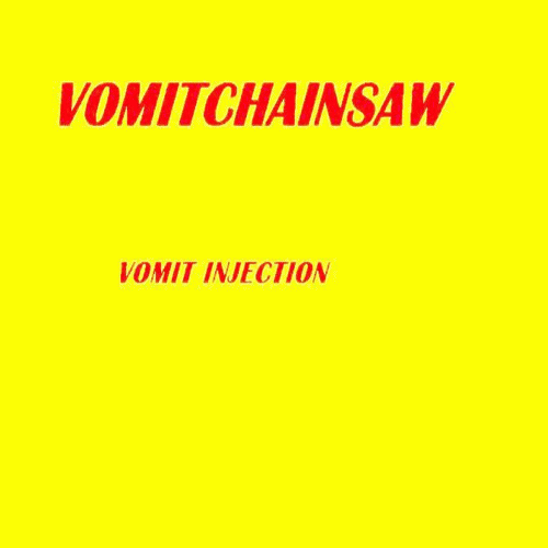 Vomitchainsaw : Vomit Injection